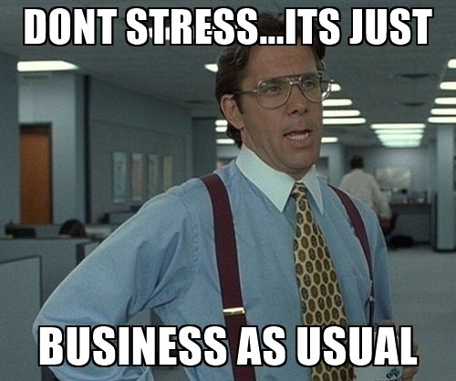 dont-stressits-just-business-as-usual.jpg