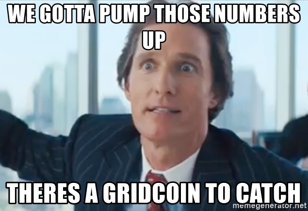 we-gotta-pump-those-numbers-up-theres-a-gridcoin-to-catch.jpg