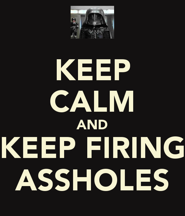 keep-calm-and-keep-firing-assholes.png