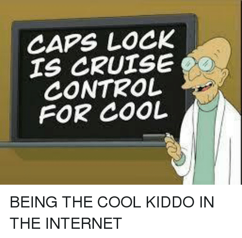 caps-lock-ts-cruise-control-for-cool-being-the-cool-5530539.png