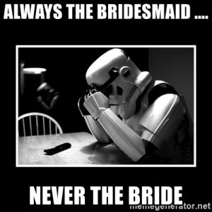always-the-bridesmaid-never-the-bride.jpg