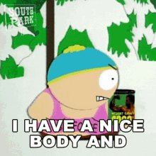 i-have-a-nice-body-and-i-want-to-show-it-off-eric-cartman.gif