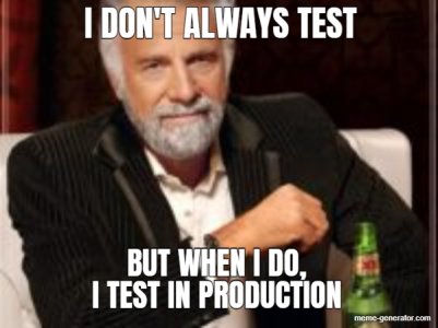 s-test-but-when-i-do-i-test-in-production-304471-1.jpg